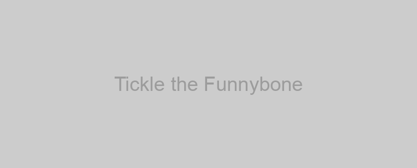 Tickle the Funnybone